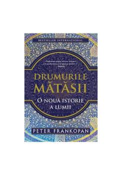 Drumurile matasii O noua istorie a lumii - coperta