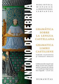 Antonio de Nebrija Gramática sobre la lengua castellana Gramatica limbii castiliene - coperta