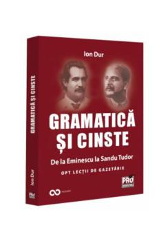 Gramatica si cinste De la Eminescu la Sandu Tudor Opt lectii de gazetarie - coperta