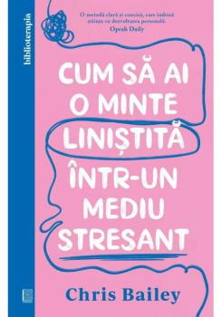 Cum sa ai o minte linistita intr un mediu stresant - coperta