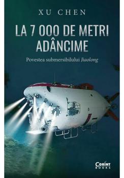 La 7 000 de metri adancime Povestea submersibilului Jiaolong - coperta