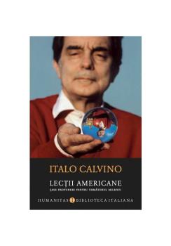 Lectii americane Sase propuneri pentru urmatorul mileniu Italo Calvino - coperta