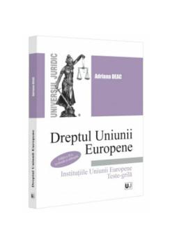 Dreptul Uniunii Europene Institutiile Uniunii Europene Teste grila - coperta