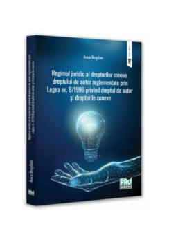 Regimul juridic al drepturilor conexe dreptului de autor reglementate prin legea nr 8 1996 privind dreptul de autor si drepturile conexe - coperta