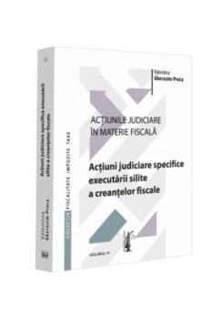 Actiunile judiciare in materie fiscala Vol III Actiuni judiciare specifice executarii silite a creantelor fiscale - coperta