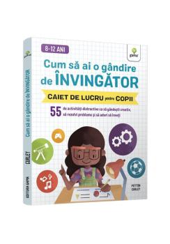 Cum sa ai o gandire de invingator 55 de activitati distractive ca sa gandesti creativ sa rezolvi probleme si sa adori sa inveti - coperta