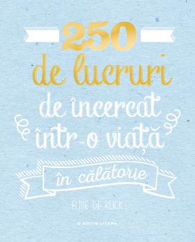 250 de lucruri de incercat intr o viata in calatorie - coperta