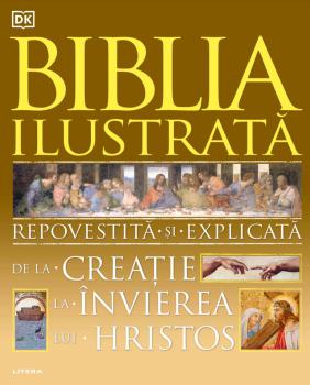 Biblia ilustrata Repovestita si explicata de la Creatie la Invierea lui Hristos - coperta