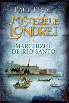 Misterele Londrei Marchizul de Rio Santo vol 4  - coperta