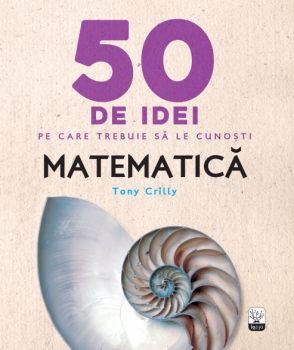 50 de idei pe care trebuie sa le cunosti Matematica - coperta