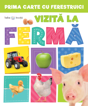 Prima carte cu ferestruici Vizita la ferma Bebe invata - coperta