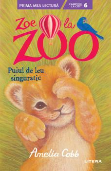 Zoe la Zoo Puiul de leu singuratic - coperta
