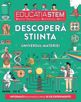 Educatia STEM Descopera stiinta Universul materiei - coperta