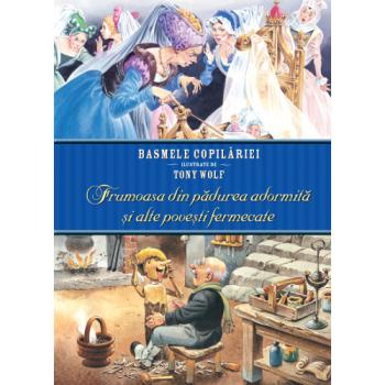 Basmele copilariei ilustrate de Tony Wolf Frumoasa din padurea adormita si alte povesti fermecate - coperta