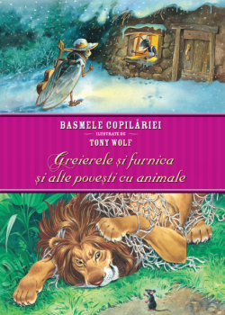 Basmele copilariei ilustrate de Tony Wolf Greierele si furnica si alte povesti cu animale - coperta