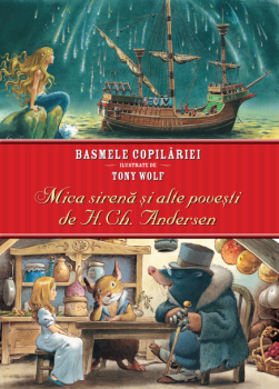Basmele copilariei ilustrate de Tony Wolf Mica sirena si alte povesti de H Ch Andersen - coperta