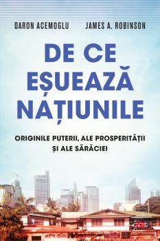 De ce esueaza natiunile Originile puterii ale prosperitatii si ale saraciei Vol 57 - coperta