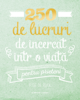 250 de lucruri de incercat intr o viata pentru prieteni - coperta