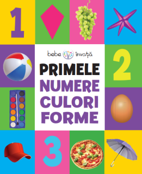 Bebe invata Primele numere culori forme - coperta
