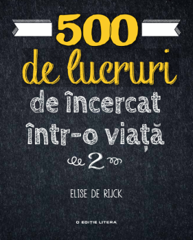 500 de lucruri de incercat intr o viata Vol 2 - coperta