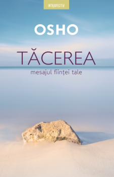 Osho Tacerea Mesajul fiintei tale - coperta