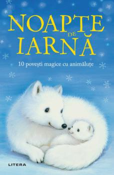 Noapte de iarna 10 povesti magice cu animalute - coperta