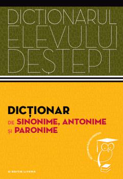 Dictionar de sinonime antonime si paronime Dictionarul elevului destept - coperta