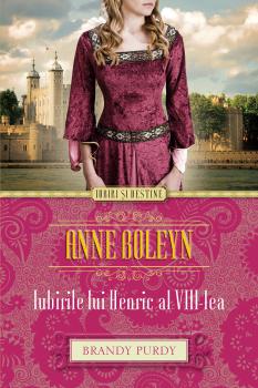 Anne Boleyn Iubirile lui Henric al VIII lea - coperta