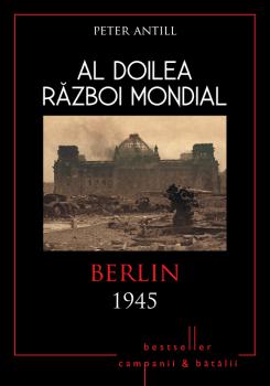 Al Doilea Razboi Mondial Berlin 1945 - coperta