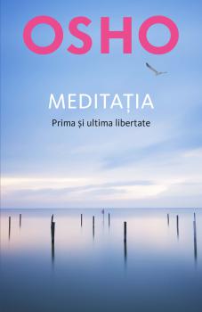 Osho Meditatia Prima si ultima libertate - coperta
