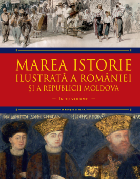 Marea istorie ilustrata a Romaniei si a Republicii Moldova Volumul 6 - coperta
