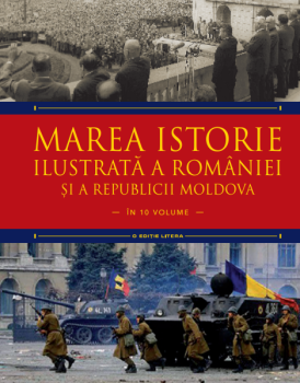 Marea istorie ilustrata a Romaniei si a Republicii Moldova Volumul 10 - coperta