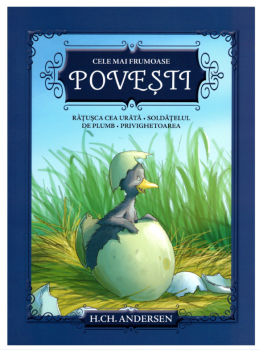 Cele mai frumoase povesti Ratusca cea urata Soldatelul de plumb Privighetoarea - coperta