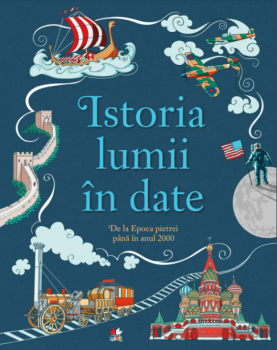 Istoria lumii in date De la Epoca pietrei pana in anul 2000 - coperta