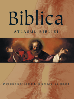 Biblica Atlasul Bibliei O prezentare sociala istorica si culturala - coperta