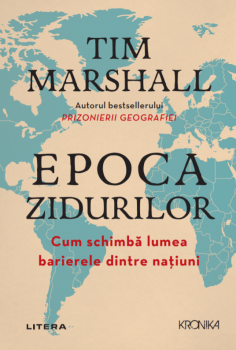 Epoca zidurilor Cum schimba lumea barierele dintre natiuni - coperta
