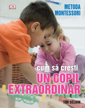 Cum sa cresti un copil extraordinar Metoda Montessori - coperta