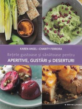 Retete gustoase si sanatoase pentru aperitive gustari si deserturi - coperta