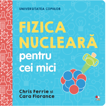 Universitatea copiilor Fizica nucleara pentru cei mici - coperta