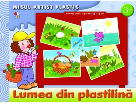 Lumea din plastilina Micul artist plastic Activitati 3 5 ani - coperta