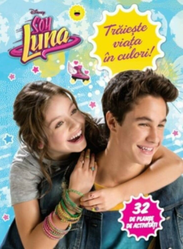 Disney Soy Luna Traieste viata in culori - coperta