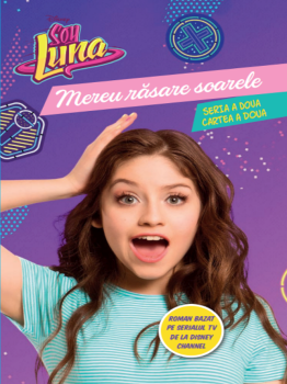 Disney Soy Luna Mereu rasare soarele Seria a doua Vol 2 - coperta