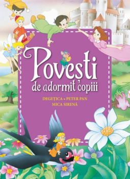 Povesti de adormit copiii Degetica Peter Pan Mica sirena Reeditare - coperta