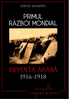 Primul Razboi Mondial Revolta Araba 1916 1918 - coperta