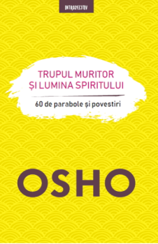 Osho Trupul muritor si lumina spiritului - coperta