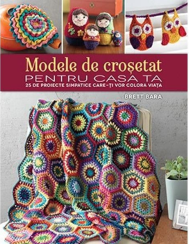 Modele de crosetat pentru casa ta 25 de proiecte simpatice care ti vor colora viata - coperta