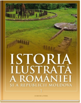 Istoria ilustrata a Romaniei si a Republicii Moldova Din Paleolitic pana in sec al X lea - coperta