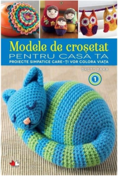 Modele de crosetat pentru casa ta Proiecte simpatice care ti vor colora viata Vol 1 - coperta