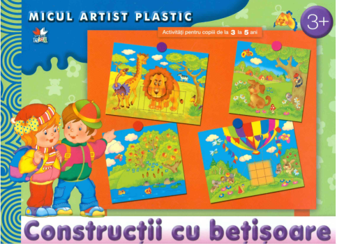 Constructii cu betisoare Activitati 3 5 ani Micul artist plastic - coperta