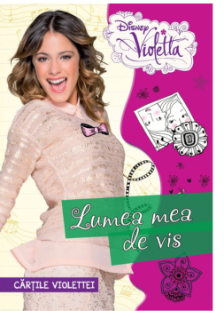 Disney Violetta Cartile Violettei Lumea mea de vis - coperta